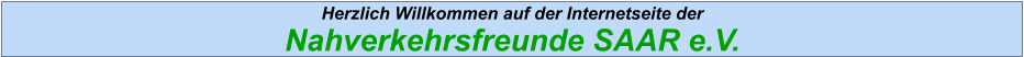 Herzlich Willkommen auf der Internetseite der  Nahverkehrsfreunde SAAR e.V.